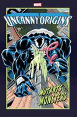 UNCANNY ORIGINS: MUTANTS and MONSTERS