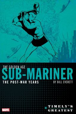 Timely's Greatest: the Golden Age Sub-Mariner by Bill Everett - the Post-War Years Omnibus
