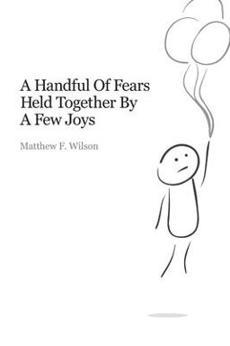 A Handful of Fears Held Together by a Few Joys