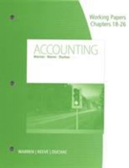 Working Papers, Chapters 18-26 for Warren/Reeve/Duchac's Accounting, 26th Working Papers, Chapters 18-26 for Warren/Reeve/Duchac's Accounting, 26th