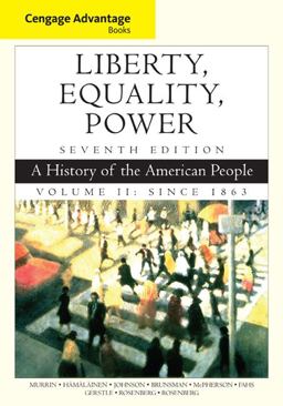 Cengage Advantage Books: Liberty, Equality, Power A History of the American People, Volume 2: Since 1863 7th 9781305492899 Front Cover