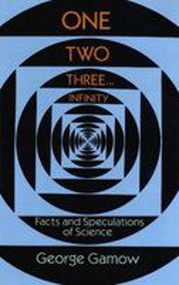 One Two Three ... Infinity: Facts and Speculations of Science