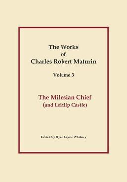 The Milesian Chief, Works of Charles Robert Maturin, Vol. 3