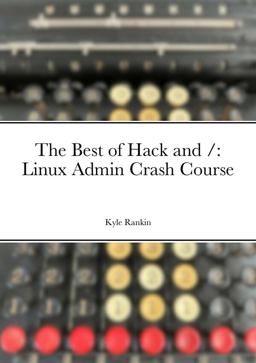 The Best of Hack and /: Linux Admin Crash Course