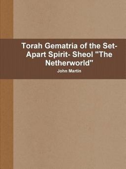 Torah Gematria of the Set-Apart Spirit- Sheol the Netherworld