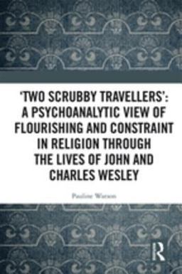 'Two Scrubby Travellers': a Psychoanalytic View of Flourishing and Constraint in Religion Through the Lives of John and Charles Wesley