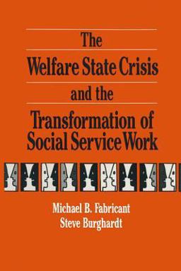 The Welfare State Crisis and the Transformation of Social Service Work The Welfare State Crisis and the Transformation of Social Service Work