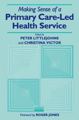 Making Sense of a Primary Care-Led Health Service Making Sense of a Primary Care-Led Health Service