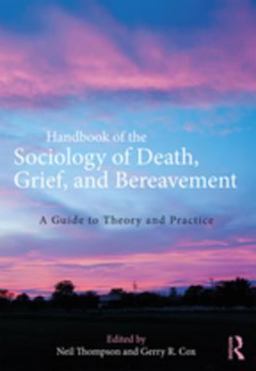 Handbook of the Sociology of Death, Grief, and Bereavement