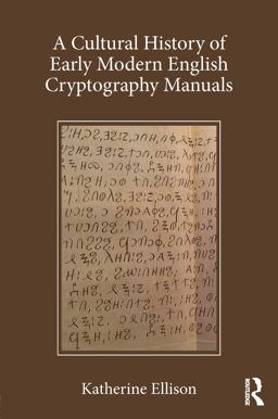 A Cultural History of Early Modern English Cryptography Manuals