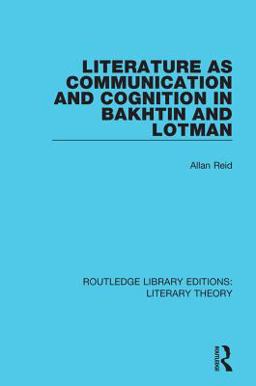 Literature As Communication and Cognition in Bakhtin and Lotman