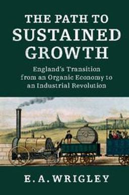 Path to Sustained Growth England's Transition from an Organic Economy to an Industrial Revolution  9781316504284 Front Cover