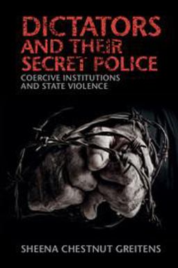 Dictators and Their Secret Police Coercive Institutions and State Violence  9781316505311 Front Cover