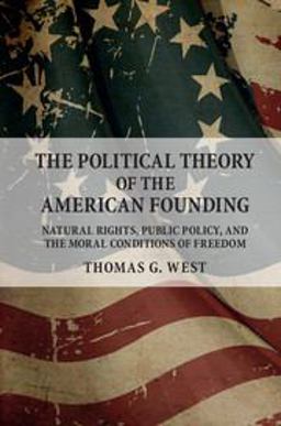 Political Theory of the American Founding Natural Rights, Public Policy, and the Moral Conditions of Freedom  9781316506035 Front Cover