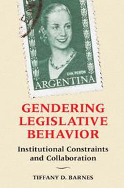 Gendering Legislative Behavior Institutional Constraints and Collaboration  9781316507650 Front Cover