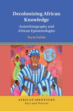 Decolonizing African Knowledge Autoethnography and African Epistemologies  9781316511237 Front Cover