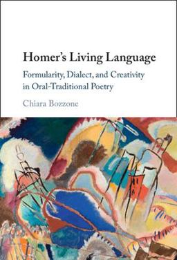 Homer's Living Language Formularity, Dialect, and Creativity in Oral-Traditional Poetry  9781316512418 Front Cover