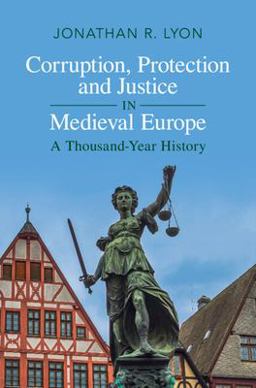Corruption, Protection and Justice in Medieval Europe A Thousand Year History  9781316513743 Front Cover