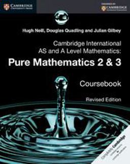 Cambridge International As and a Level Mathematics. Pure Mathematics 2 and 3