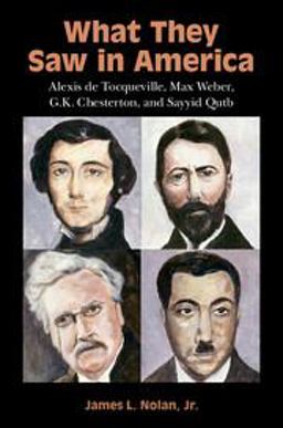 What They Saw in America Alexis de Tocqueville, Max Weber, G. K. Chesterton, and Sayyid Qutb  9781316601594 Front Cover