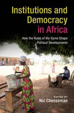 Institutions and Democracy in Africa How the Rules of the Game Shape Political Developments  9781316602553 Front Cover
