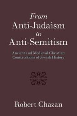 From Anti-Judaism to Anti-Semitism Ancient and Medieval Constructions of Jewish History  9781316606599 Front Cover