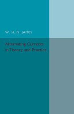 Alternating Currents in Theory and Practice  9781316606964 Front Cover