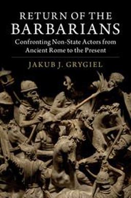 Return of the Barbarians Confronting Non-State Actors from Ancient Rome to the Present  9781316611241 Front Cover