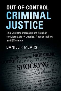 Out-Of-Control Criminal Justice The Systems Improvement Solution for More Safety, Justice, Accountability, and Efficiency  9781316614044 Front Cover