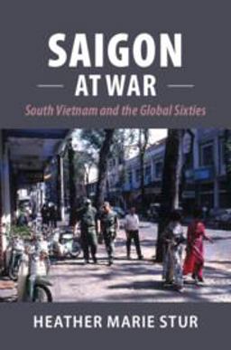 Saigon at War South Vietnam and the Global Sixties  9781316614112 Front Cover