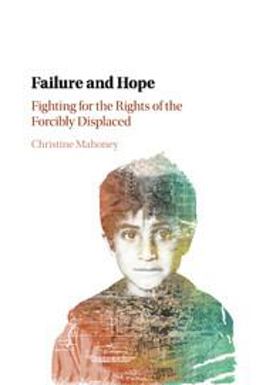 Failure and Hope Fighting for the Rights of the Forcibly Displaced  9781316614983 Front Cover