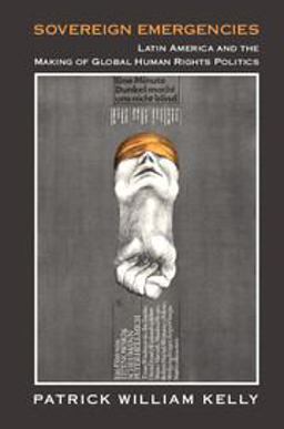 Sovereign Emergencies Latin America and the Making of Global Human Rights Politics  9781316615119 Front Cover