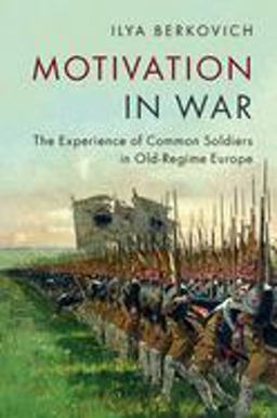 Motivation in War The Experience of Common Soldiers in Old-Regime Europe  9781316618103 Front Cover