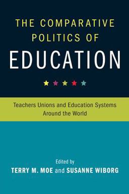 Comparative Politics of Education Teachers Unions and Education Systems Around the World  9781316619766 Front Cover
