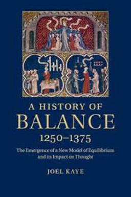 History of Balance, 1250-1375 The Emergence of a New Model of Equilibrium and Its Impact on Thought  9781316620281 Front Cover