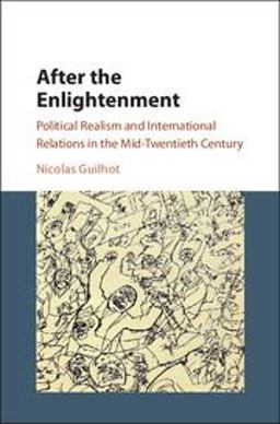 After the Enlightenment Political Realism and International Relations in the Mid-Twentieth Century  9781316621110 Front Cover