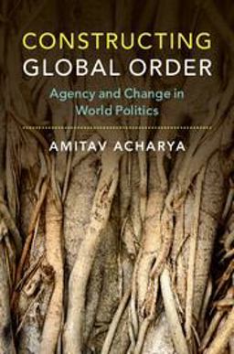 Constructing Global Order Agency and Change in World Politics  9781316621783 Front Cover