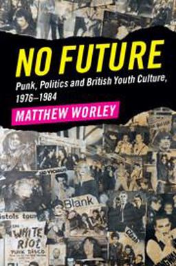 No Future Punk, Politics and British Youth Culture, 1976-1984  9781316625606 Front Cover