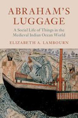 Abraham's Luggage A Social Life of Things in the Medieval Indian Ocean World  9781316626276 Front Cover