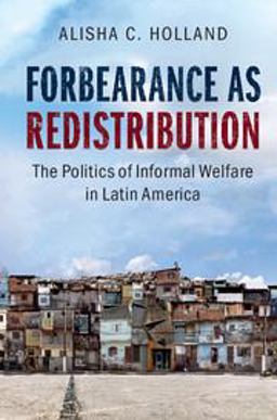 Forbearance As Redistribution The Politics of Informal Welfare in Latin America  9781316626351 Front Cover