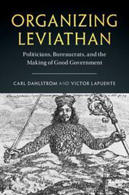 Organizing Leviathan Politicians, Bureaucrats and the Making of Good Government  9781316630655 Front Cover