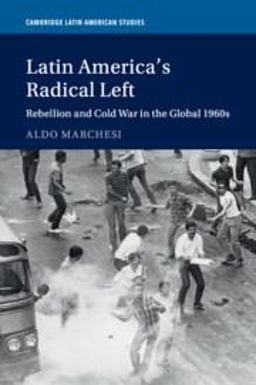 Latin America's Radical Left Rebellion and Cold War in the Global 1960s  9781316630716 Front Cover