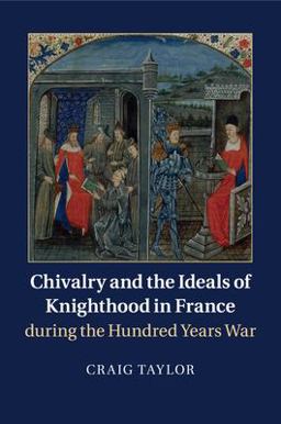 Chivalry and the Ideals of Knighthood in France During the Hundred Years War  9781316631126 Front Cover