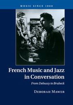 French Music and Jazz in Conversation From Debussy to Brubeck  9781316633878 Front Cover