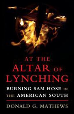 At the Altar of Lynching Lynching Sam Hose in the American South 1899  9781316633984 Front Cover