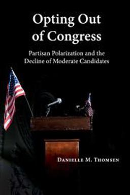Opting Out of Congress: Partisan Polarization and the Decline of Moderate Candidates  9781316635032 Front Cover