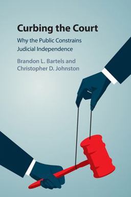 Curbing the Court Why the Public Constrains Judicial Independence  9781316638507 Front Cover