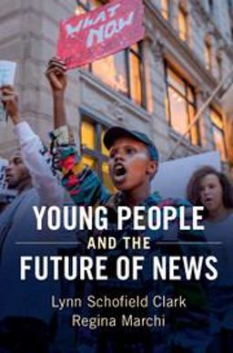 Young People and the Future of News Social Media and the Rise of Connective Journalism  9781316640722 Front Cover