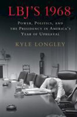 LBJ's 1968 Power, Politics, and the Presidency in America's Year of Upheaval  9781316643471 Front Cover