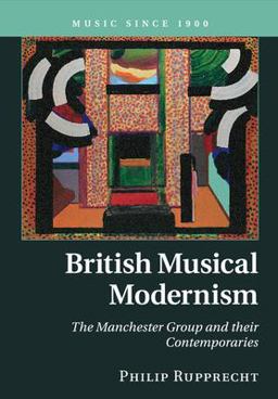 British Musical Modernism The Manchester Group and Their Contemporaries  9781316649527 Front Cover